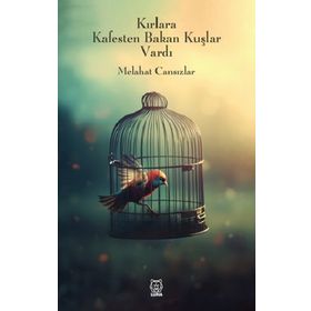 Kırlara Kafesten Bakan Kuşlar Vardı - Melahat Cansızlar