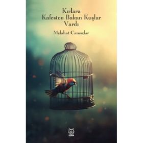 Kırlara Kafesten Bakan Kuşlar Vardı - Melahat Cansızlar