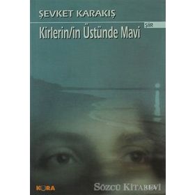 KIRLERIN/IN ÜSTÜNDE MAVI - ŞEVKET KARAKIŞ