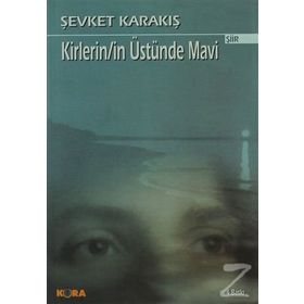 KIRLERIN/IN ÜSTÜNDE MAVI - ŞEVKET KARAKIŞ