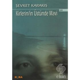 KIRLERIN/IN ÜSTÜNDE MAVI - ŞEVKET KARAKIŞ