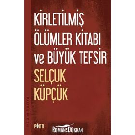 Kirletilmiş Ölümler Kitabı ve Büyük Tefsir - Selçuk Küpçük