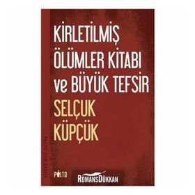 Kirletilmiş Ölümler Kitabı ve Büyük Tefsir - Selçuk Küpçük