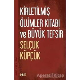 Kirletilmiş Ölümler Kitabı ve Büyük Tefsir - Selçuk Küpçük