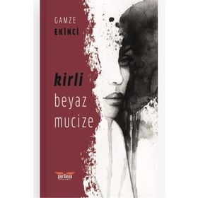 Kirli Beyaz Mucize - Gamze Ekinci