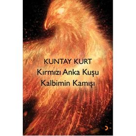 Kırmızı Anka Kuşu Kalbimin Kamışı - Kuntay Kurt