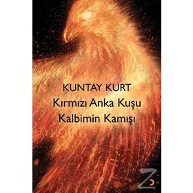 Kırmızı Anka Kuşu Kalbimin Kamışı - Kuntay Kurt