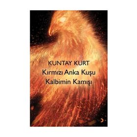 Kırmızı Anka Kuşu Kalbimin Kamışı - Kuntay Kurt