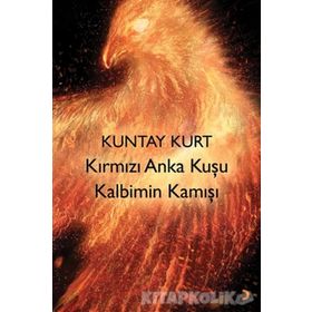 Kırmızı Anka Kuşu Kalbimin Kamışı - Kuntay Kurt