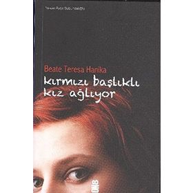 KIRMIZI BAŞLIKLI KIZ AĞLIYOR - BEATE TERESA HANIKA