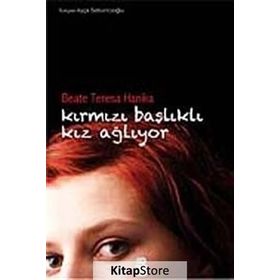 KIRMIZI BAŞLIKLI KIZ AĞLIYOR - BEATE TERESA HANIKA
