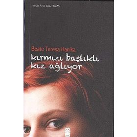 KIRMIZI BAŞLIKLI KIZ AĞLIYOR - BEATE TERESA HANIKA