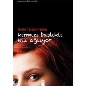 KIRMIZI BAŞLIKLI KIZ AĞLIYOR - BEATE TERESA HANIKA
