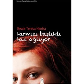 KIRMIZI BAŞLIKLI KIZ AĞLIYOR - BEATE TERESA HANIKA
