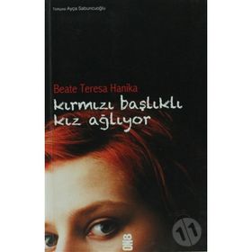 KIRMIZI BAŞLIKLI KIZ AĞLIYOR - BEATE TERESA HANIKA