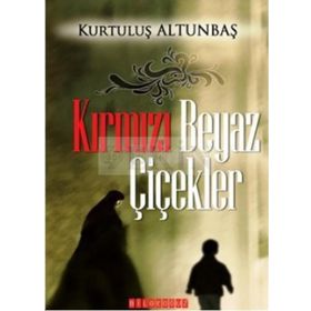 KIRMIZI BEYAZ ÇİÇEKLER - KURTULUŞ ALTUNBAŞ