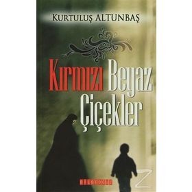 KIRMIZI BEYAZ ÇİÇEKLER - KURTULUŞ ALTUNBAŞ