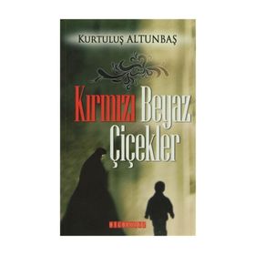 KIRMIZI BEYAZ ÇİÇEKLER - KURTULUŞ ALTUNBAŞ