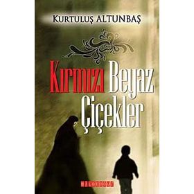 KIRMIZI BEYAZ ÇİÇEKLER - KURTULUŞ ALTUNBAŞ