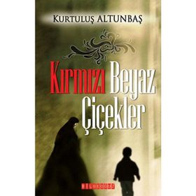 KIRMIZI BEYAZ ÇİÇEKLER - KURTULUŞ ALTUNBAŞ