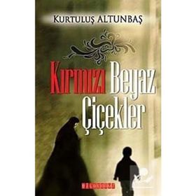 KIRMIZI BEYAZ ÇİÇEKLER - KURTULUŞ ALTUNBAŞ