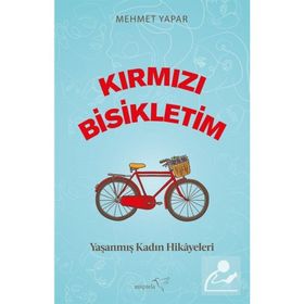 Kırmızı Bisikletim Yaşanmış Kadın Hikayeleri - Mehmet Yapar