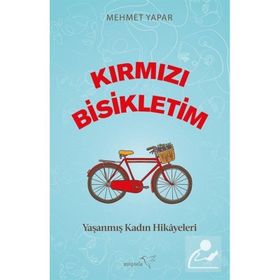 Kırmızı Bisikletim Yaşanmış Kadın Hikayeleri - Mehmet Yapar