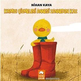 Kırmızı Çizmeleri Annesi Zanneden Kaz Nihan Kaya Eksik Parça Yayınları