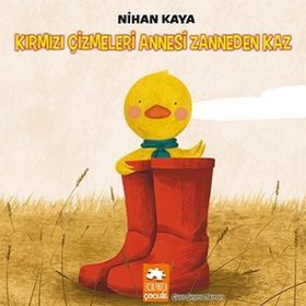 Kırmızı Çizmeleri Annesi Zanneden Kaz Nihan Kaya Eksik Parça Yayınları