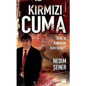KIRMIZI CUMA DINKIN KALEMINI KIM KIRDI? - NEDIM ŞENER