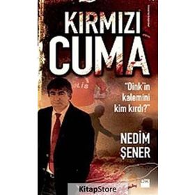KIRMIZI CUMA DINKIN KALEMINI KIM KIRDI? - NEDIM ŞENER
