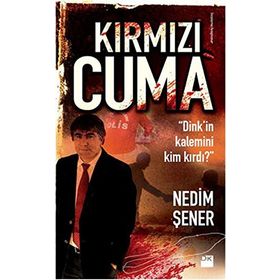 KIRMIZI CUMA DINKIN KALEMINI KIM KIRDI? - NEDIM ŞENER