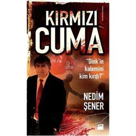 KIRMIZI CUMA DINKIN KALEMINI KIM KIRDI? - NEDIM ŞENER