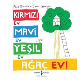 Kırmızı Ev, Mavi Ev, Yeşil Ev, Ağaç Ev! - Jane Godwin