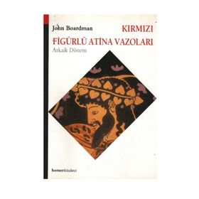 KIRMIZI FIGÜRLÜ ATINA VAZOLARI, ARKAIK DÖNEM - JOHN BOARDMAN