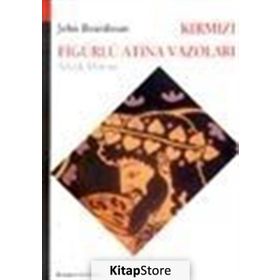 KIRMIZI FIGÜRLÜ ATINA VAZOLARI, ARKAIK DÖNEM - JOHN BOARDMAN