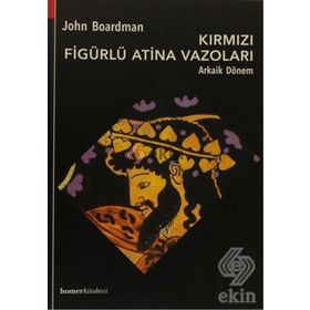 KIRMIZI FIGÜRLÜ ATINA VAZOLARI, ARKAIK DÖNEM - JOHN BOARDMAN