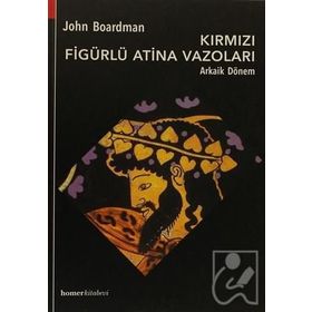 KIRMIZI FIGÜRLÜ ATINA VAZOLARI, ARKAIK DÖNEM - JOHN BOARDMAN