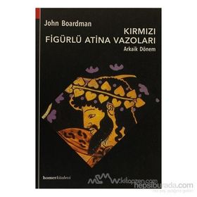 KIRMIZI FIGÜRLÜ ATINA VAZOLARI, ARKAIK DÖNEM - JOHN BOARDMAN