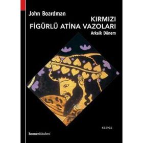 KIRMIZI FIGÜRLÜ ATINA VAZOLARI, ARKAIK DÖNEM - JOHN BOARDMAN