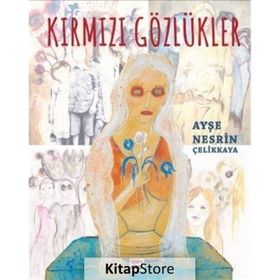 Kırmızı Gözlükler - Ayşe Nesrin Çelikkaya