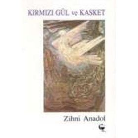 Kırmızı Gül Ve Kasket - Zihni Anadol