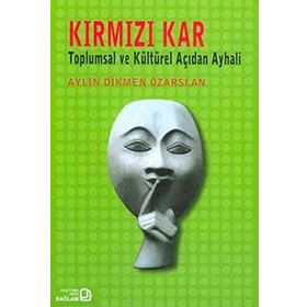 KIRMIZI KAR TOPLUMSAL VE KÜLTÜREL AÇIDAN AY HALI - AYLIN DIKMEN ÖZARSLAN