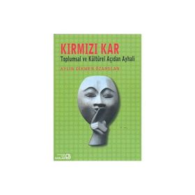 KIRMIZI KAR TOPLUMSAL VE KÜLTÜREL AÇIDAN AY HALI - AYLIN DIKMEN ÖZARSLAN
