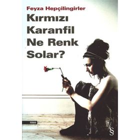 KIRMIZI KARANFIL NE RENK SOLAR? - FEYZA HEPÇİLİNGİRLER