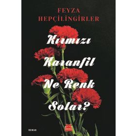 KIRMIZI KARANFIL NE RENK SOLAR? - FEYZA HEPÇİLİNGİRLER