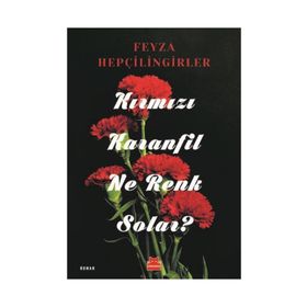 KIRMIZI KARANFIL NE RENK SOLAR? - FEYZA HEPÇİLİNGİRLER