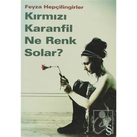 KIRMIZI KARANFIL NE RENK SOLAR? - FEYZA HEPÇİLİNGİRLER