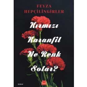 KIRMIZI KARANFIL NE RENK SOLAR? - FEYZA HEPÇİLİNGİRLER