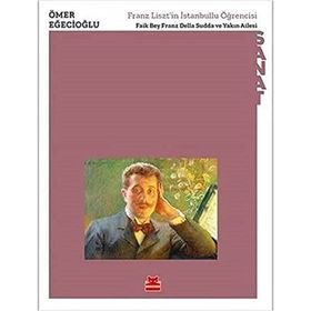 Kırmızı Kedi Yayınevi Ömer Eğecioğlu Franz Liszt’in İstanbullu Öğrencisi